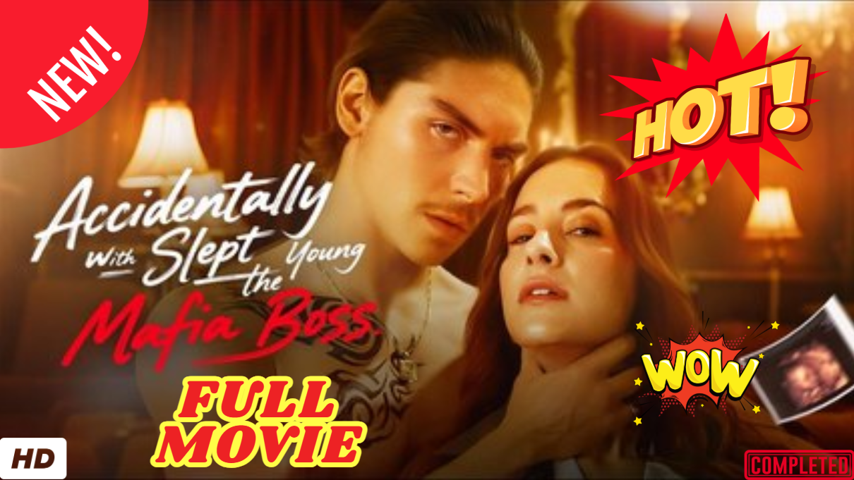 ⁣🔥💥ACCIDENTALLY SLEPT WITH THE YOUNG MAFIA BOSS – FULL MOVIES ENGLISH SUB