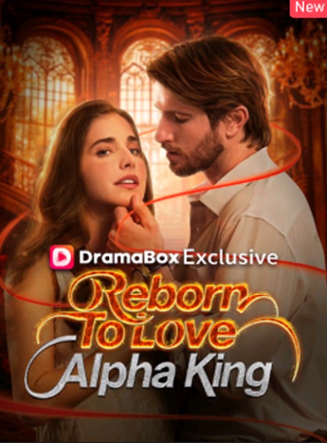 ⁣Reborn To Love Alpha King Full Episode