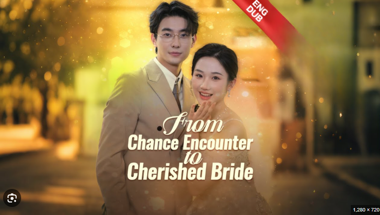 ⁣From Chance Encounter to Cherished Bride Drama Movies English Sub