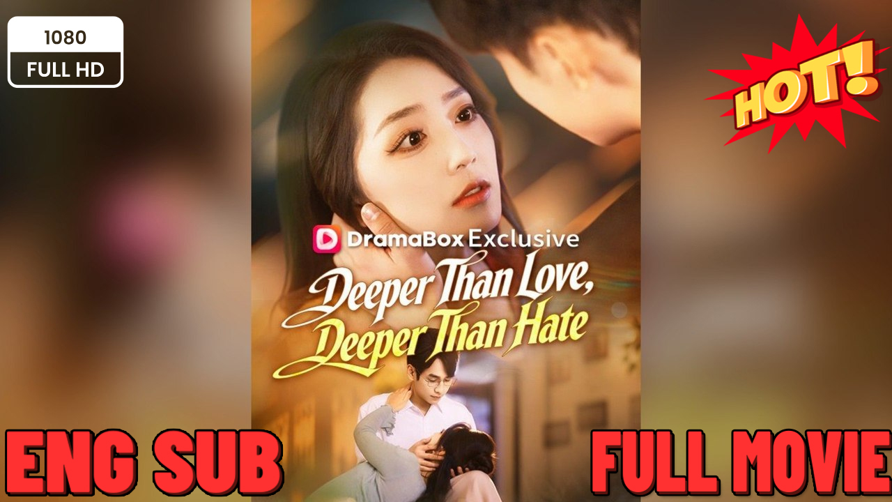 ⁣Deeper Than Love, Deeper Than Hate FULL MOVIES ENGLISH SUB