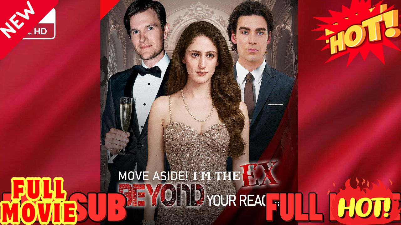 ⁣Move Aside! Im The Ex Beyond Your Reach (2025) - FULL [Eng Sub]