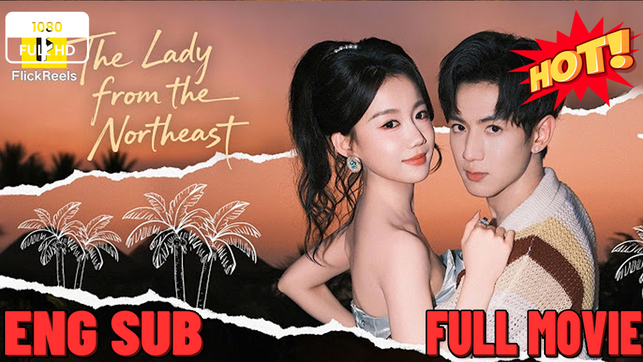 ⁣ The Lady from the Northeast- Full Drama Movie English Sub ⭐🍉💚FULL MOVIES ENGLISH SUB