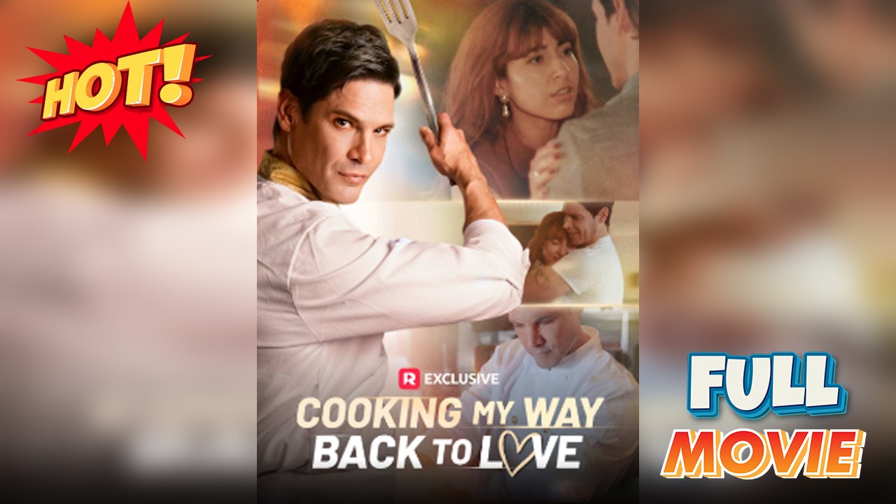 Cooking My Way Back to Love - FULL - Reelshort