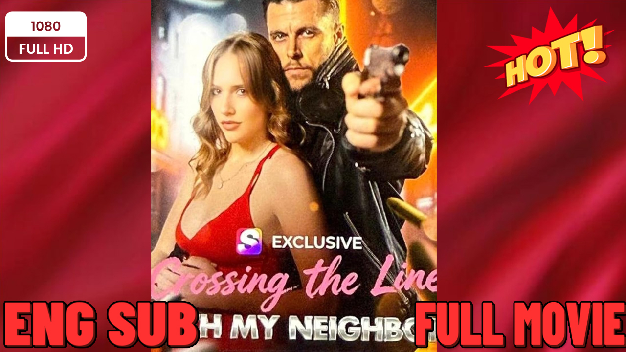 ⁣ 🍀 ❣️🔥🎬Crossing The Line With My Neighbor New Drama 2026 Full Engsub