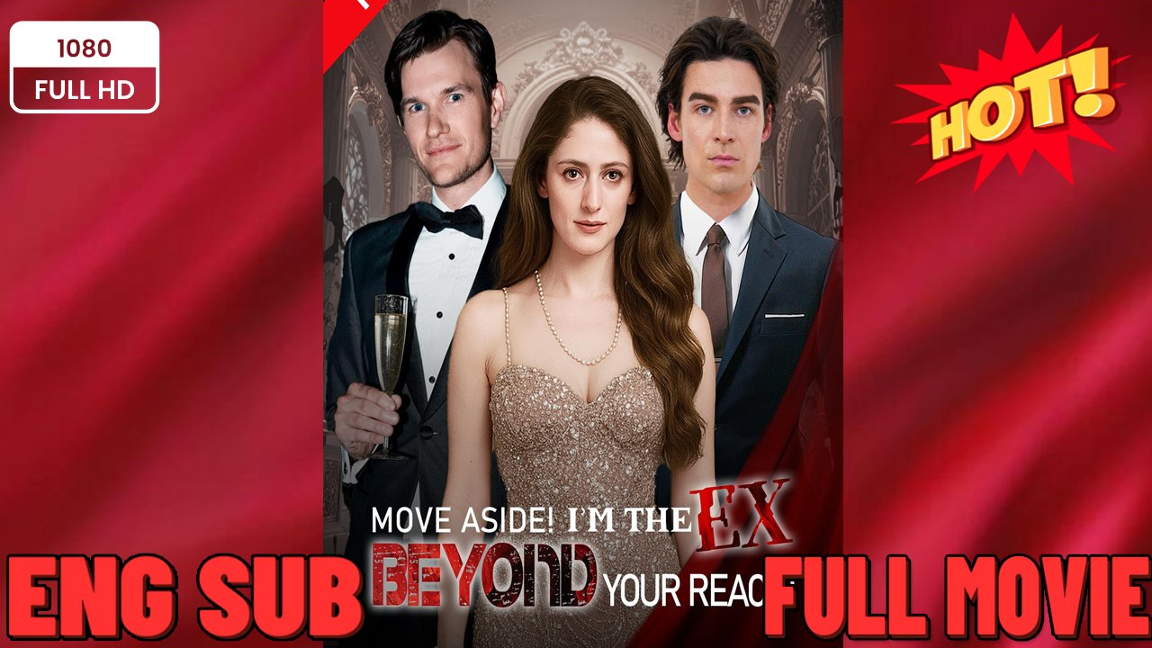 ⁣Move Aside! I'm The Ex Beyond Your Reach! Full❤️‍🔥