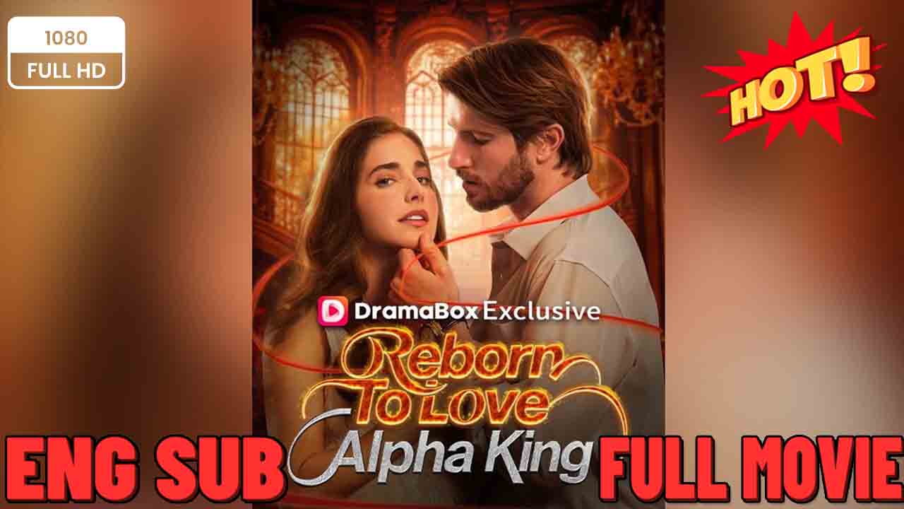 ⁣Reborn To Love Alpha King - Full HD