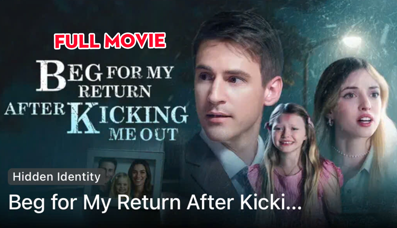 ⁣Beg For My Return After Kicking Me Out Full Movie