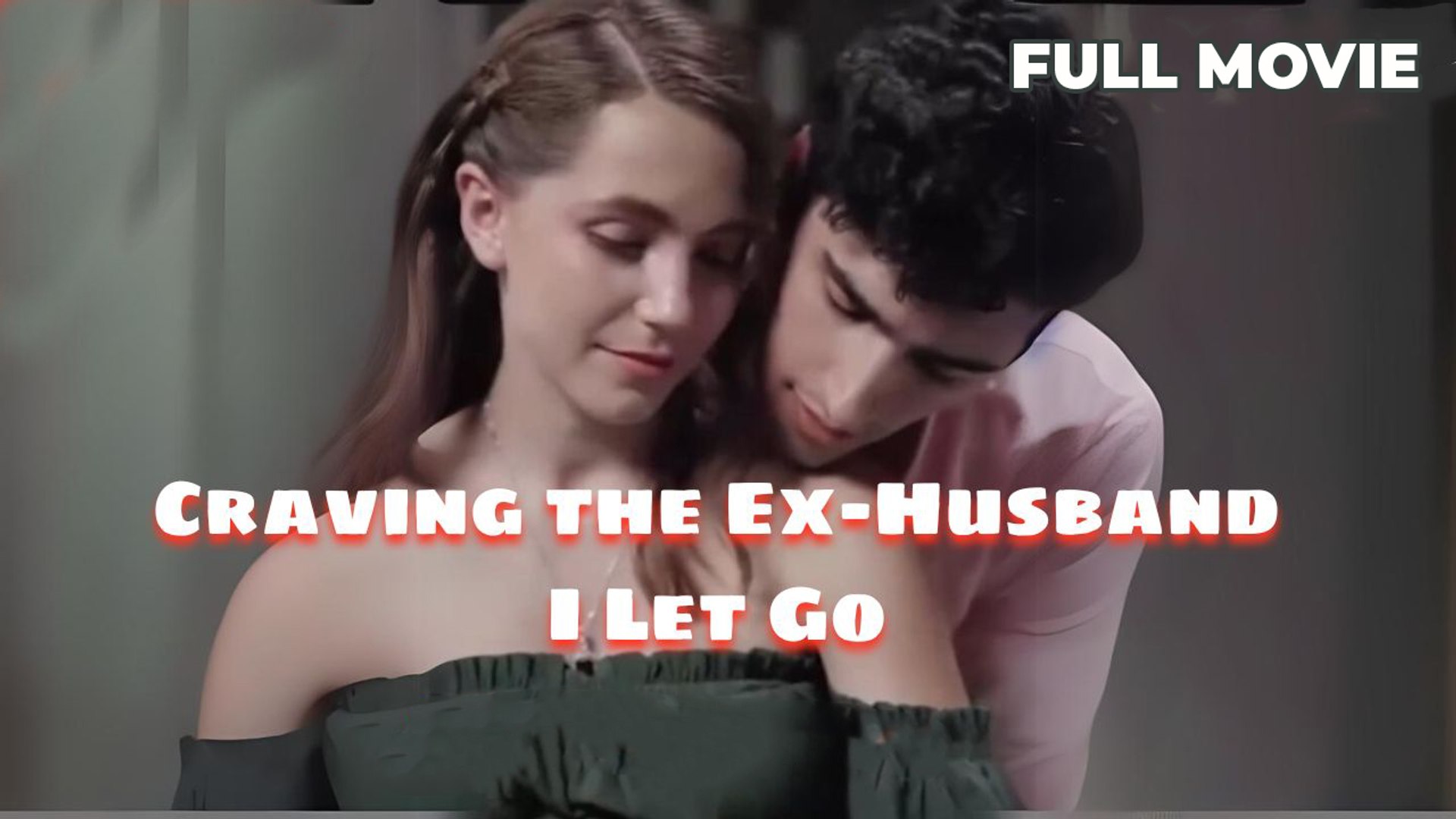 Craving the Ex-Husband I Let Go - Full Movie