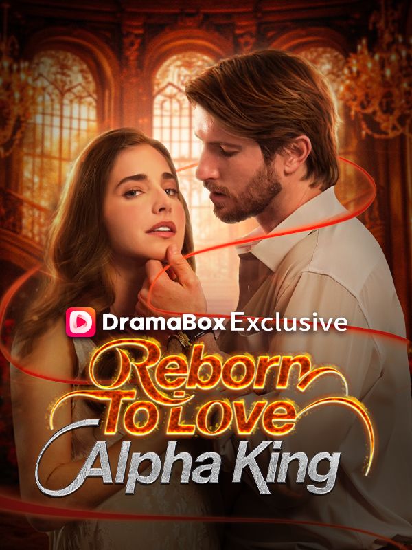 ⁣Reborn To Love Alpha King - FULL | Reelshort
