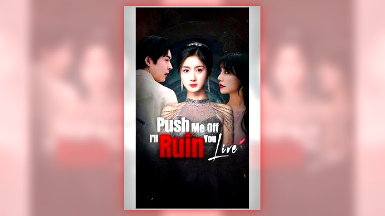 ⁣Push Me Off, I'll Ruin You Live full short drama