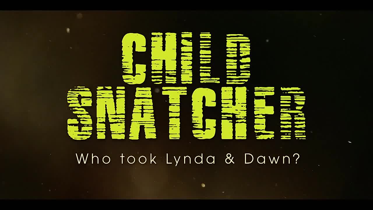 Child Snatcher 3 -Who Took Lynda and Dawn? S01E01
